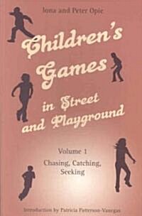 Childrens Games in Street and Playground, Volume 1: Chasing, Catching, Seeking (Paperback)