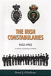 The Irish Constabularies, 1822 - 1922 (Hardcover)