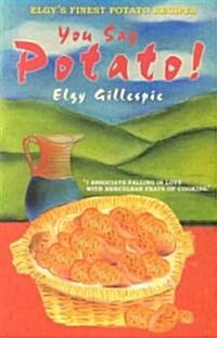 You Say Potato!: Elgys Book of Finest Potato Recipes (Paperback)
