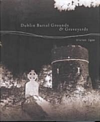 Dublin Burial Grounds & Graveyards (Hardcover)