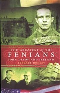 The Greatest of the Fenians: John Devoy in Ireland (Paperback)