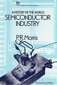 A History of the World Semiconductor Industry (Hardcover)