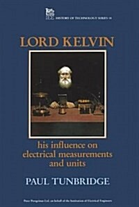 Lord Kelvin : His influence on electrical measurements and units (Hardcover)