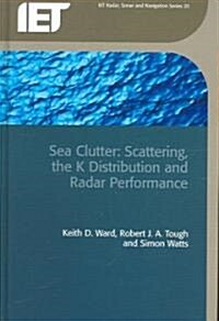 Sea Clutter: Scattering, the K Distribution and Radar Performance (Hardcover)