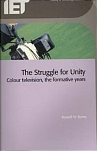 The Struggle for Unity : Colour Television, the Formative Years (Paperback)