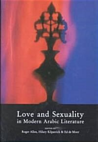 Love and Sexuality in Modern Arabic Literature (Hardcover)
