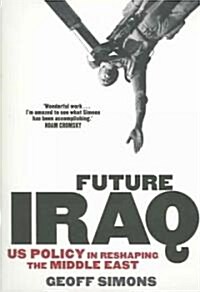 Future Iraq: Us Policy in Reshaping the Middle East (Paperback)