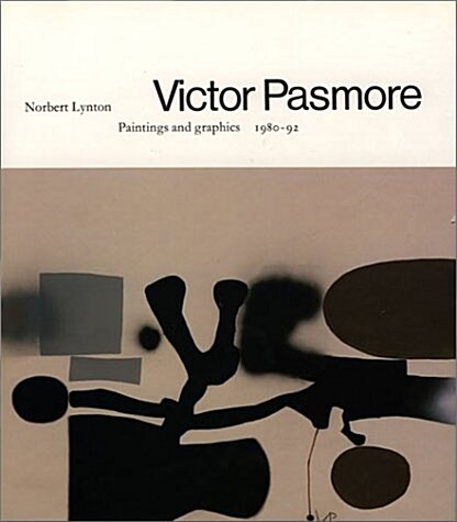 Victor Pasmore: Paintings and Graphics, 1980-92 (Hardcover)