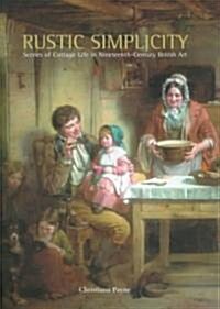 Rustic Simplicity: Scenes from Cottage Life in Nineteenth-Century British Art (Paperback)
