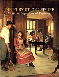 Pursuit of Leisure: Victorian Depictions of Pastimes (Paperback)