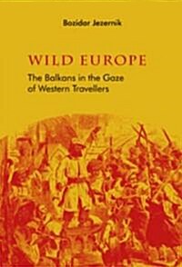 Wild Europe : The Balkans in the Gaze of Western Travellers (Paperback)