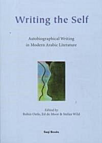 Writing the Self : Autobiographical Writing in Modern Arabic Literature (Hardcover)