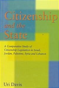 Citizenship and the State : A Comparative Study of Citizenship Legislation in Israel, Jordan, Palestine, Syria and Lebanon (Hardcover)