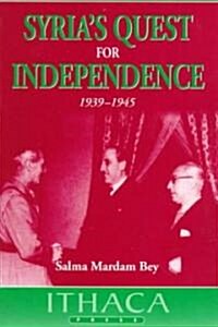 Syrias Quest for Independence : 1939-45 (Paperback, New ed)