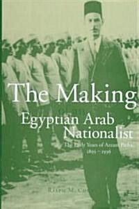 The Making of an Egyptian Arab Nationalist : Early Years of Azzam Pasha, 1893-1936 (Hardcover)