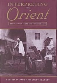 Interpreting the Orient : Travellers in Egypt and the Near East (Hardcover)