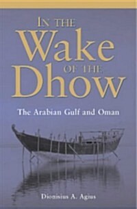 In the Wake of the Dhow : The Arabian Gulf and Oman (Hardcover)