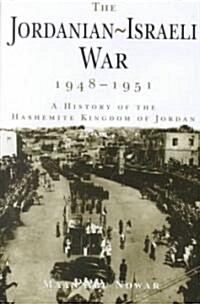 The Jordanian-Israeli War, 1948-1951 : A History of the Hashmite Kingdom of Jordan (Hardcover)