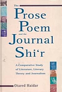The Prose Poem and the Journal Shir : A Comparative Study of Literature, Literary Theory and Journalism (Hardcover)