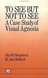 To See But Not To See: A Case Study Of Visual Agnosia (Paperback)