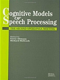 Cognitive Models of Speech Processing : The Second Sperlonga Meeting (Hardcover)