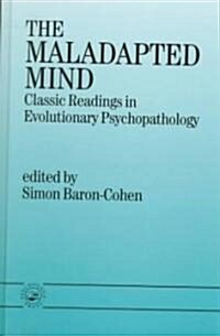 The Maladapted Mind : Classic Readings in Evolutionary Psychopathology (Hardcover)