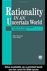 Rationality in an Uncertain World : Essays in the Cognitive Science of Human Understanding (Hardcover)