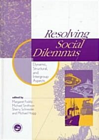 Resolving Social Dilemmas : Dynamic, Structural, and Intergroup Aspects (Hardcover)