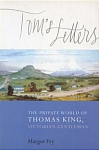 Toms Letters: The Private World of Thomas King, Victorian Gentleman (Paperback)