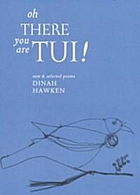 Oh There You Are Tui: New and Selected Poems (Paperback)