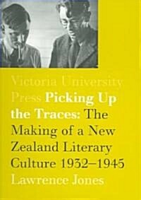 Picking Up the Traces: The Making of a New Zealand Literary Culture 1932-1945 (Paperback)