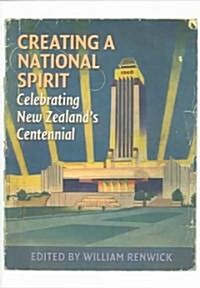 Creating a National Spirit: Celebrating New Zealands Centennial 1940 (Paperback)
