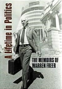 A Lifetime in Politics: The Memoirs of Warren Freer (Paperback)