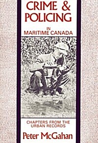 Crime and Policing in Maritime Canada (Paperback)