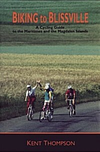 Biking to Blissville: A Cycling Guide to the Maritimes and the Magdalen Islands (Paperback)