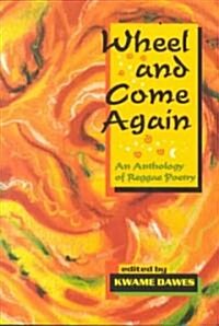 Wheel and Come Again: An Anthology of Reggae Poetry (Paperback)