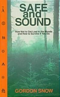 Safe and Sound: How Not to Get Lost in the Woods and How to Survive If You Do (Paperback)