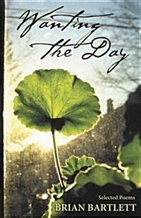 Wanting the Day: Selected Poems (Paperback)