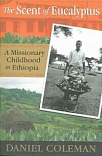 The Scent of Eucalyptus: A Missionary Childhood in Ethiopia (Paperback)