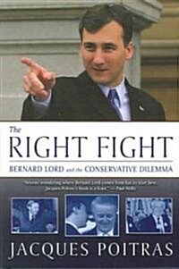 The Right Fight: Bernard Lord and the Conservative Dilemma (Hardcover)