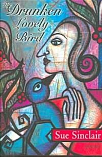 The Drunken, Lovely Bird (Paperback)
