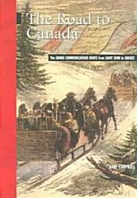 The Road to Canada: The Grand Communications Route from Saint John to Quebec (Paperback)