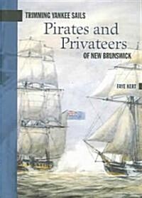 Trimming Yankee Sails: Pirates and Privateers of New Brunswick (Paperback)
