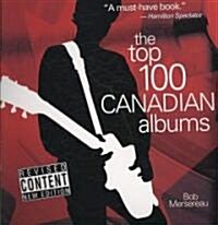 The Top 100 Canadian Albums (Paperback)