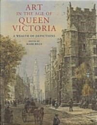 Art in the Age of Queen Victoria: A Wealth of Depictions (Hardcover)