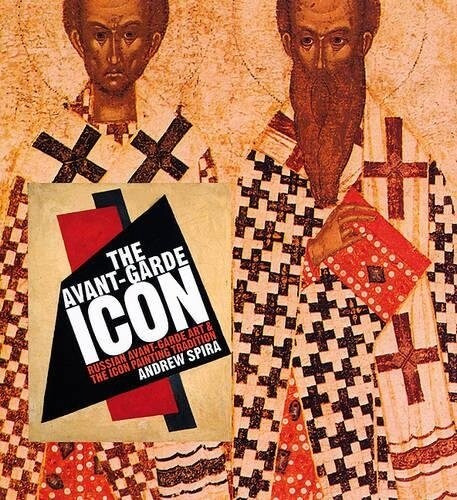 The Avant-garde Icon : Russian Avant-garde Art and the Icon Painting Tradition (Hardcover)