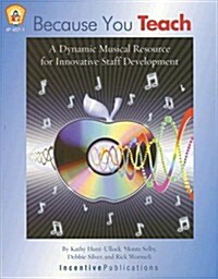 Because You Teach: A Dynamic Musical Resource for Innovative Staff Development [With CD] (Paperback)