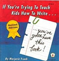 If Youre Trying to Teach Kids How to Write: Youve Gotta Have This Book! (Paperback, Revised)