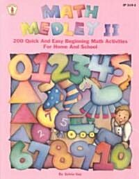 Math Medley II: 200 Quick and Easy Beginning Math Activities for Home and School (Paperback)