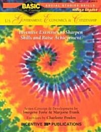 U.S. Government, Economics and Citizenship: Grades 6-8+, Inventive Exercises to Sharpen Skills and Raise Achievement (Paperback)